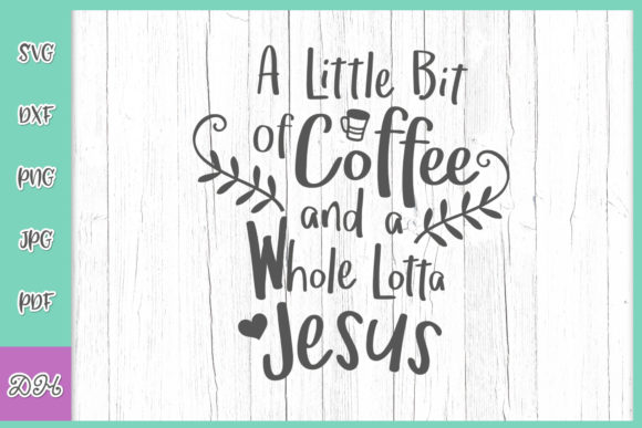 A Little Bit of Coffee and a Whole Lotta Jesus SVG: Designing, Using, and Sharing Faith-Fueled Creativity