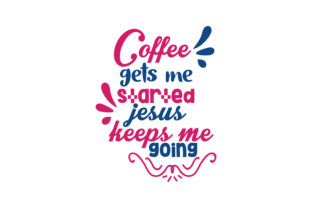 Coffee Gets Me Started, Jesus Keeps Me Going