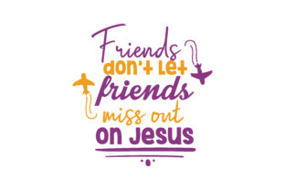 Friends Don’t Let Friends Miss out on Jesus Quote SVG Cut