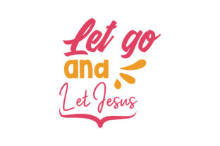Let Go and Let Jesus Quote SVG Cut: Practical Strategy for Intentional Design and Messaging