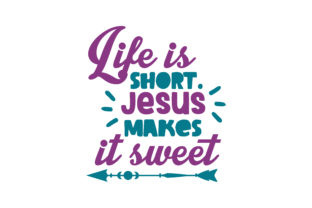 Life is Short. Jesus Makes It Sweet Quote SVG Cut: A Practical Evaluation for Crafters and Creators