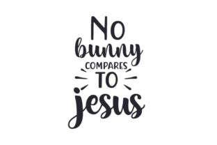 No Bunny Compares to Jesus: A Faith-Filled Phrase with Real Uses