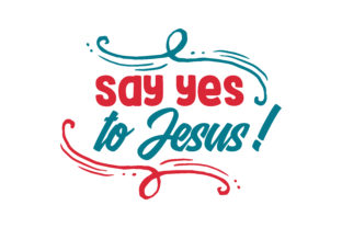 Say Yes to Jesus Quote SVG Cut