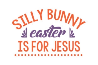 Silly Bunny Easter Is for Jesus Quote SVG Cut: A Practical Look at a Faith-Focused Craft Asset