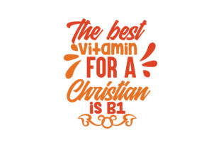 The Best Vitamin for a Christian is B1 Quote SVG Cut: Integrating Faith, Design, and Practical Workflow