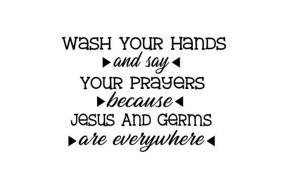 Wash Your Hands and Say Your Prayers