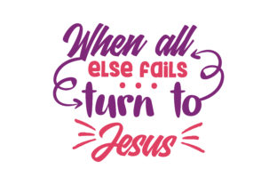 When All Else Fails… Turn to Jesus Quote SVG Cut: A Practical Review of a Faith-Based Design Asset