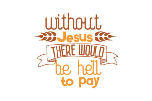 Without Jesus There Would Be Hell to Pay Quote SVG Cut: Strategic Use in Creative Business and Faith-Based Branding
